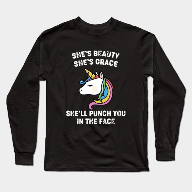 She Is Beauty She Is Grace She Will Punch You In The Face Unicorn Long Sleeve T-Shirt by huepham613